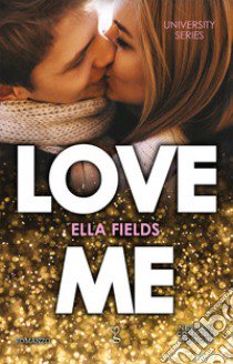 Love me. University series libro di Fields Ella