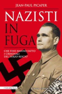 Nazisti in fuga. Che fine hanno fatto i criminali del Terzo Reich? libro di Picaper Jean-Paul