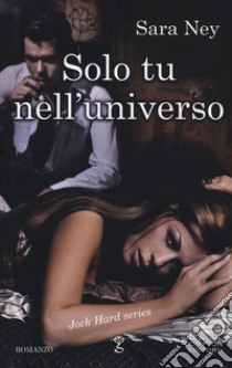 Solo tu nell'universo libro di Ney Sara