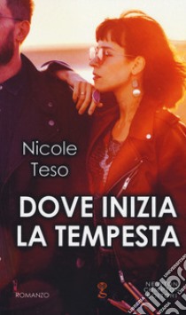 Dove inizia la tempesta libro di Teso Nicole