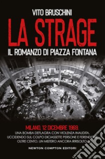 La strage. Il romanzo di piazza Fontana libro di Bruschini Vito