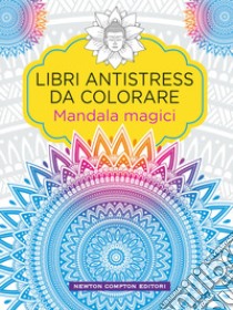 Mandala magici. Libri antistress da colorare libro