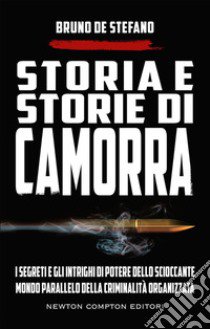 Storia e storie di camorra. I segreti e gli intrighi di potere dello scioccante mondo parallelo della criminalità organizzata libro di De Stefano Bruno