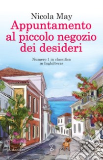 Appuntamento al piccolo negozio dei desideri libro di May Nicola