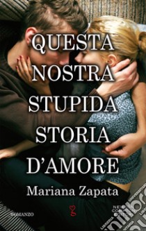 Questa nostra stupida storia d'amore libro di Zapata Mariana