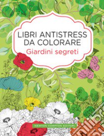 Giardini segreti. Libri antistress da colorare libro