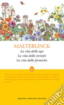 La vita delle api-La vita delle termiti-La vita delle formiche. Ediz. integrale libro di Maeterlinck Maurice