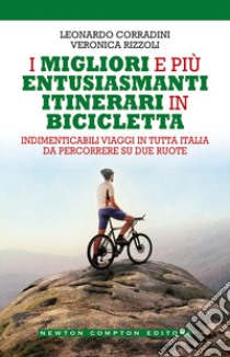 I migliori e più entusiasmanti itinerari in bicicletta libro di Corradini Leonardo; Rizzoli Veronica