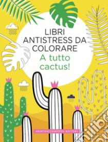 A tutto cactus! Libri antistress da colorare libro