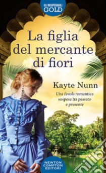 La figlia del mercante di fiori libro di Nunn Kayte