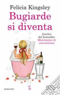 Bugiarde si diventa libro di Kingsley Felicia