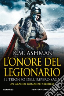 L'onore del legionario. Il trionfo dell'impero libro di Ashman K. M.