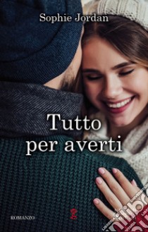 Tutto per averti. The Ivy chronicles series libro di Jordan Sophie