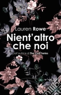 Nient'altro che noi libro di Rowe Lauren