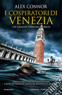 I cospiratori di Venezia. I lupi di Venezia libro di Connor Alex