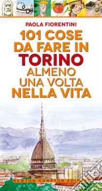 101 cose da fare a Torino almeno una volta nella vita libro di Fiorentini Paola