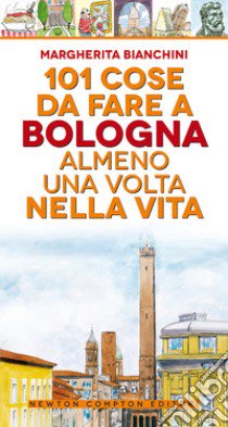 101 cose da fare a Bologna almeno una volta nella vita libro di Bianchini Margherita