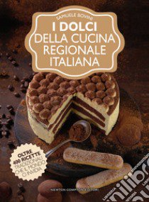 I dolci della cucina regionale italiana libro di Bovini Samuele