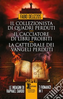 Il collezionista di quadri perduti-Il cacciatore di libri proibiti-La cattedrale dei vangeli perduti libro di Delizzos Fabio