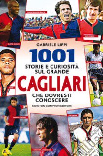 1001 storie e curiosità sul grande Cagliari che dovresti conoscere libro di Lippi Gabriele