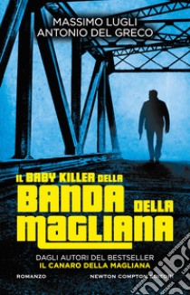 Il baby killer della banda della Magliana libro di Lugli Massimo; Del Greco Antonio