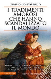 I tradimenti amorosi che hanno scandalizzato il mondo libro di Scazzarriello Federica