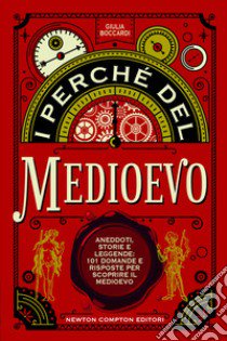 I perché del Medioevo. Aneddoti, storie e leggende: 101 domande e risposte per scoprire il Medioevo libro di Boccardi Giulia