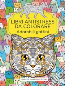 Adorabili gattini. Libri antistress da colorare libro