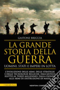 La grande storia della guerra. Uomini, Stati e imperi in lotta libro di Breccia Gastone