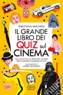 Il grande libro dei quiz sul cinema. 1650 domande (e risposte) sui film che ci hanno cambiato la vita libro di Barcaroli Sebastiano