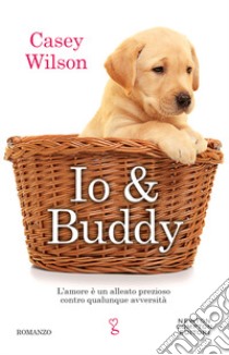 Io & Buddy libro di Wilson Casey