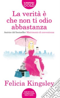 La verità è che non ti odio abbastanza libro di Kingsley Felicia