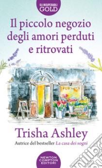 Il piccolo negozio degli amori perduti e ritrovati libro di Ashley Trisha