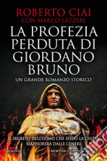 La profezia perduta di Giordano Bruno libro di Ciai Roberto; Lazzeri Marco