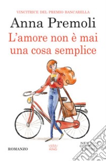 L'amore non è mai una cosa semplice libro di Premoli Anna