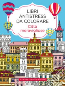 Città meravigliose. Libri antistress da colorare libro