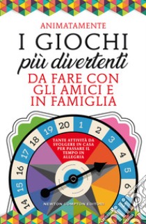 I giochi più divertenti da fare con gli amici e in famiglia. Tante attività da svolgere in casa per passare il tempo in allegria libro di Animatamente (cur.)