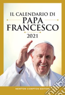 Il calendario di papa Francesco 2021 libro di Francesco (Jorge Mario Bergoglio); Spagnoli P. (cur.)