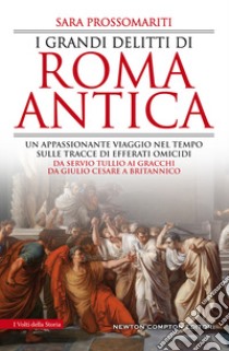 I grandi delitti di Roma antica libro di Prossomariti Sara