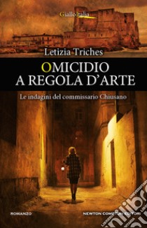 Omicidio a regola d'arte. Le indagini del commissario Chiusano libro di Triches Letizia