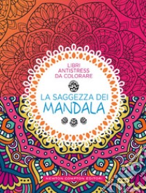 La saggezza dei mandala. Libri antistress da colorare libro