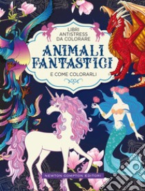 Animali fantastici e come colorarli. Libri antistress da colorare libro