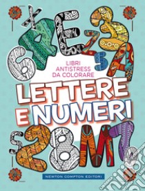 Lettere E Numeri. Libri Antistress Da Colorare libro