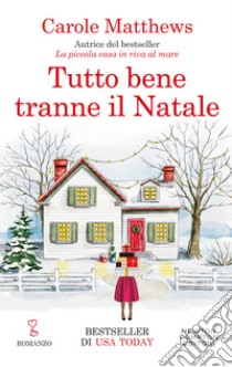 Tutto bene tranne il Natale libro di Matthews Carole