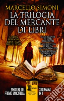 La trilogia del mercante di libri. Ediz. illustrata libro di Simoni Marcello