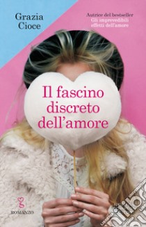 Il fascino discreto dell'amore libro di Cioce Grazia