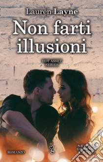 Non farti illusioni. Hot asset series. Vol. 2 libro di Layne Lauren