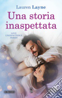 Una storia inaspettata. Love Unexpectedly Series libro di Layne Lauren