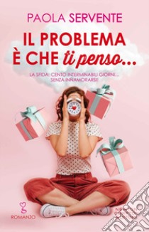 Il problema è che ti penso... libro di Servente Paola