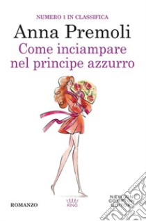 Come inciampare nel principe azzurro libro di Premoli Anna